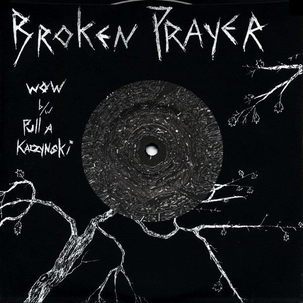 Broken Prayer : Wow b/w Pull A Kaczynski (7")